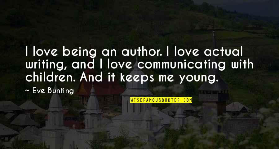 Communicating Quotes By Eve Bunting: I love being an author. I love actual
