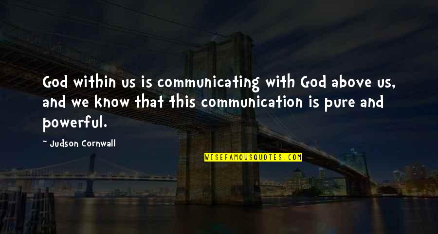 Communicating Quotes By Judson Cornwall: God within us is communicating with God above