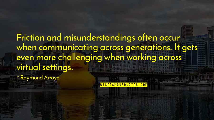 Communicating Quotes By Raymond Arroyo: Friction and misunderstandings often occur when communicating across