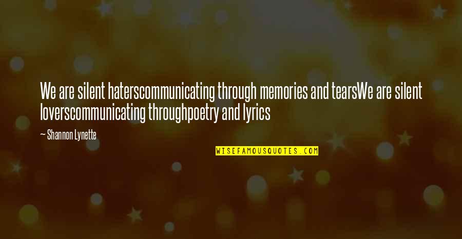 Communicating Quotes By Shannon Lynette: We are silent haterscommunicating through memories and tearsWe