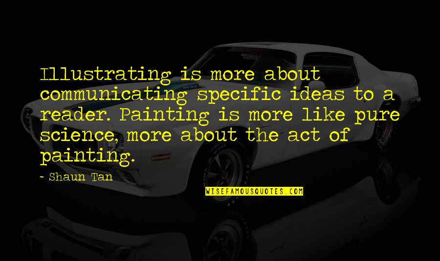 Communicating Quotes By Shaun Tan: Illustrating is more about communicating specific ideas to