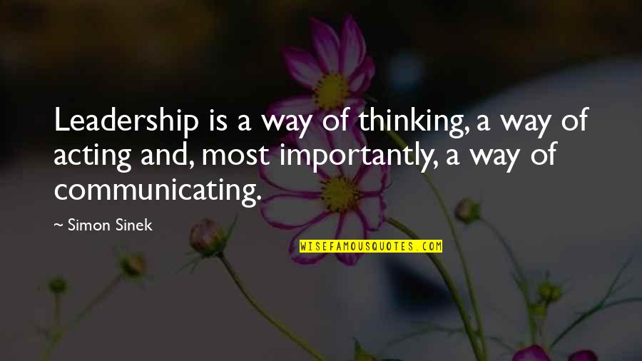 Communicating Quotes By Simon Sinek: Leadership is a way of thinking, a way