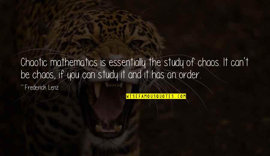 Communicating Through Music Quotes By Frederick Lenz: Chaotic mathematics is essentially the study of chaos.