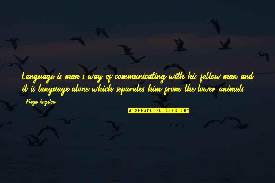 Communicating With Animals Quotes By Maya Angelou: Language is man's way of communicating with his