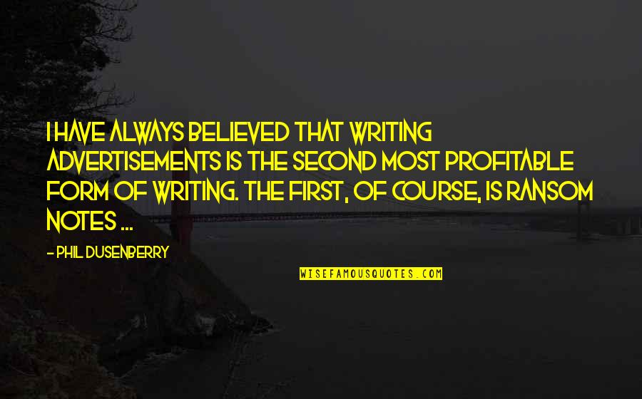 Communicating With Friends Quotes By Phil Dusenberry: I have always believed that writing advertisements is Communicating With Friends Quotes By Phil Dusenberry: I have always believed that writing advertisements is