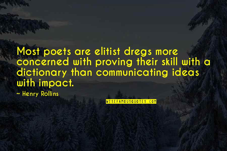 Communicating With Impact Quotes By Henry Rollins: Most poets are elitist dregs more concerned with