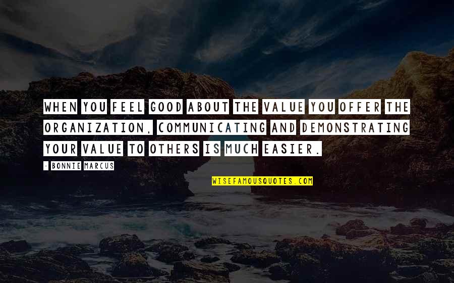 Communicating With Others Quotes By Bonnie Marcus: When you feel good about the value you Communicating With Others Quotes By Bonnie Marcus: When you feel good about the value you