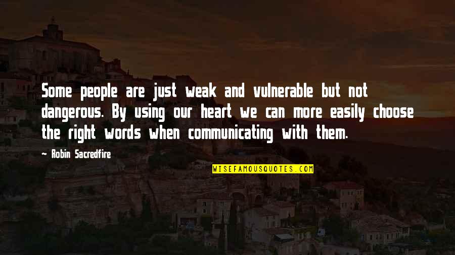 Communicating Without Words Quotes By Robin Sacredfire: Some people are just weak and vulnerable but