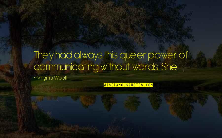 Communicating Without Words Quotes By Virginia Woolf: They had always this queer power of communicating