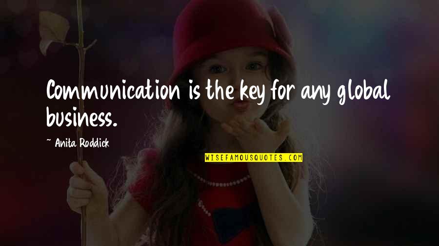 Communication And Business Quotes By Anita Roddick: Communication is the key for any global business. Communication And Business Quotes By Anita Roddick: Communication is the key for any global business.