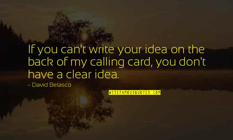 Communication And Business Quotes By David Belasco: If you can't write your idea on the Communication And Business Quotes By David Belasco: If you can't write your idea on the