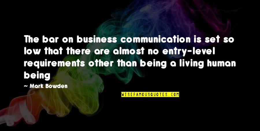 Communication And Business Quotes By Mark Bowden: The bar on business communication is set so Communication And Business Quotes By Mark Bowden: The bar on business communication is set so