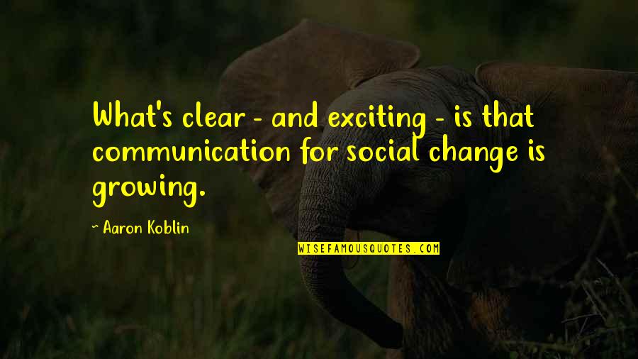 Communication And Change Quotes By Aaron Koblin: What's clear - and exciting - is that