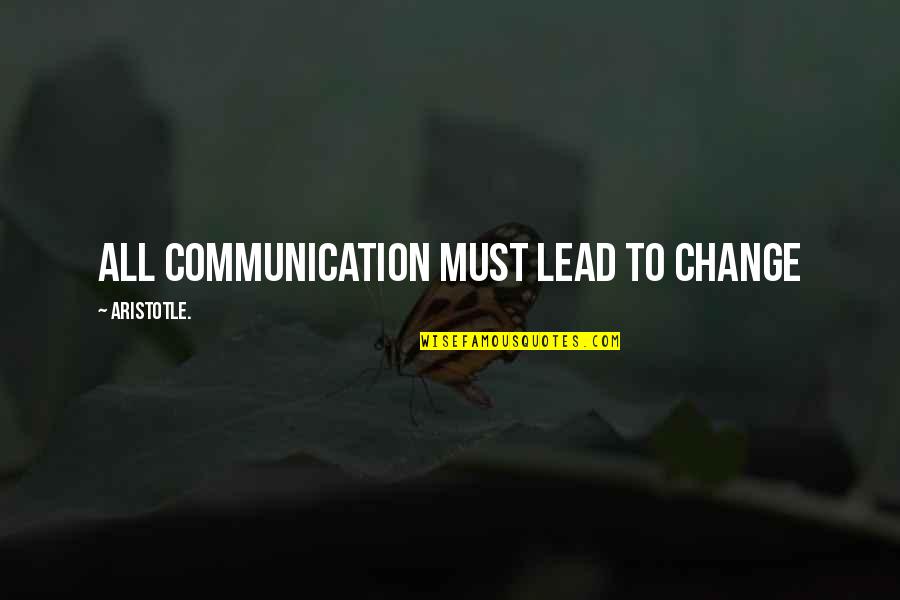 Communication And Change Quotes By Aristotle.: All communication must lead to change