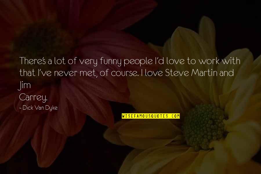 Communication And Change Quotes By Dick Van Dyke: There's a lot of very funny people I'd