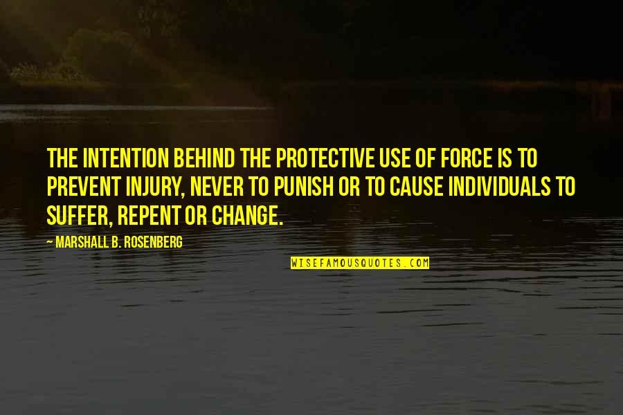 Communication And Change Quotes By Marshall B. Rosenberg: The intention behind the protective use of force