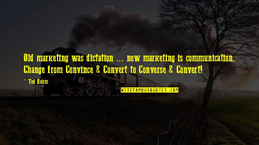 Communication And Change Quotes By Ted Rubin: Old marketing was dictation ... new marketing is
