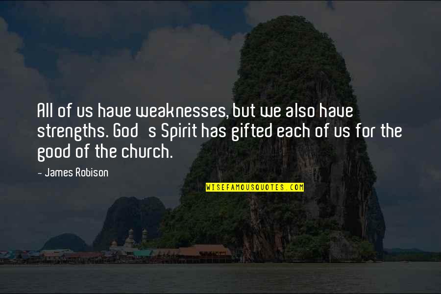 Communication And Culture Quotes By James Robison: All of us have weaknesses, but we also Communication And Culture Quotes By James Robison: All of us have weaknesses, but we also