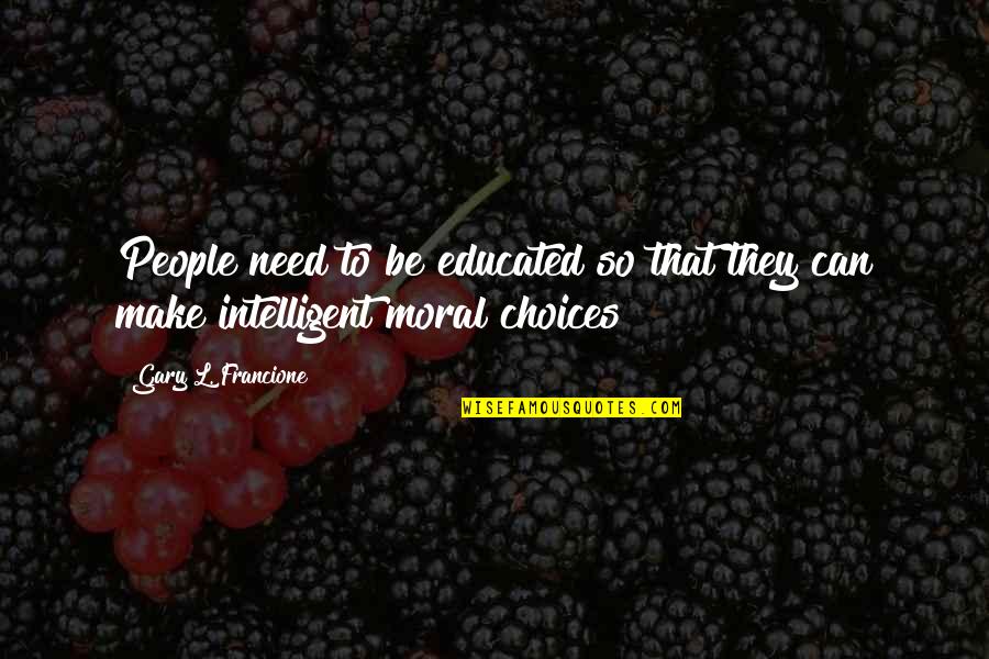 Communication And Education Quotes By Gary L. Francione: People need to be educated so that they