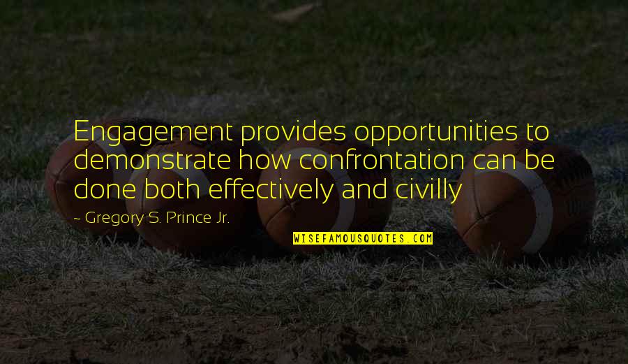 Communication And Education Quotes By Gregory S. Prince Jr.: Engagement provides opportunities to demonstrate how confrontation can