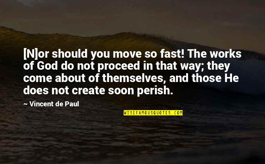 Communication And Education Quotes By Vincent De Paul: [N]or should you move so fast! The works