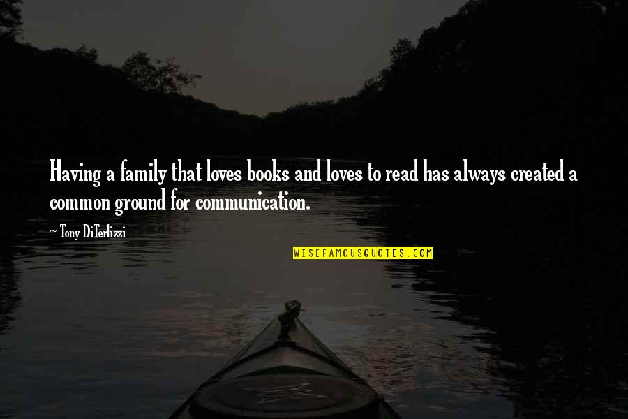 Communication And Family Quotes By Tony DiTerlizzi: Having a family that loves books and loves