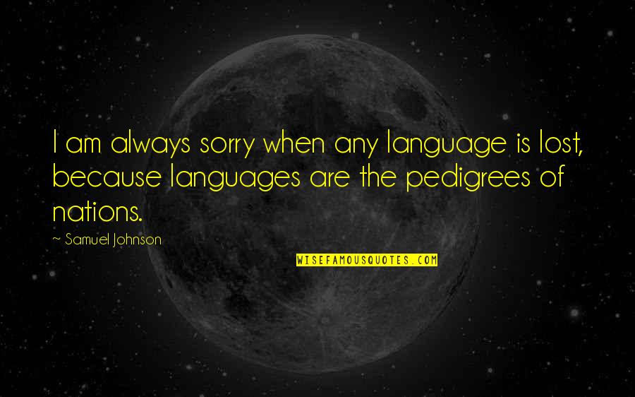 Communication And Language Quotes By Samuel Johnson: I am always sorry when any language is