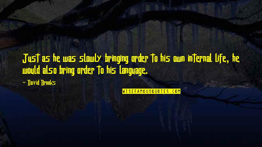 Communication And Leadership Quotes By David Brooks: Just as he was slowly bringing order to