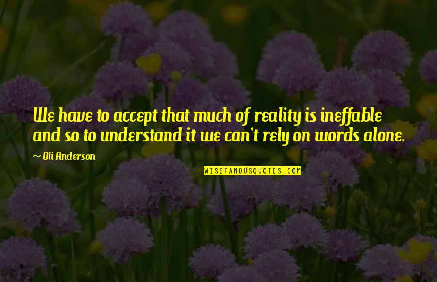 Communication And Leadership Quotes By Oli Anderson: We have to accept that much of reality
