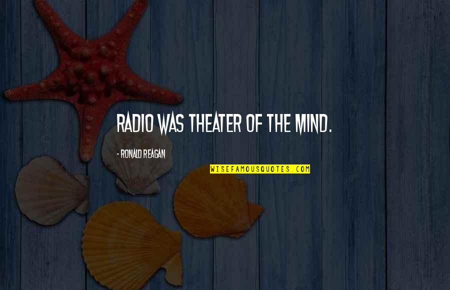 Communication And Leadership Quotes By Ronald Reagan: Radio was theater of the mind.