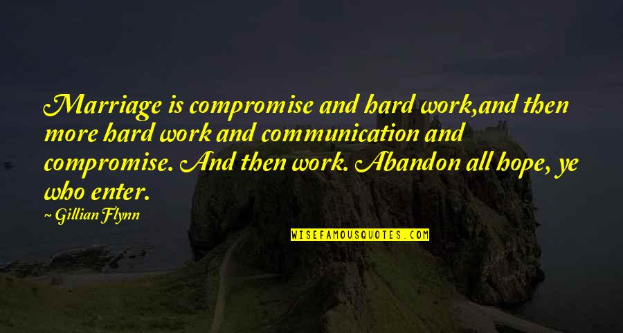 Communication And Marriage Quotes By Gillian Flynn: Marriage is compromise and hard work,and then more