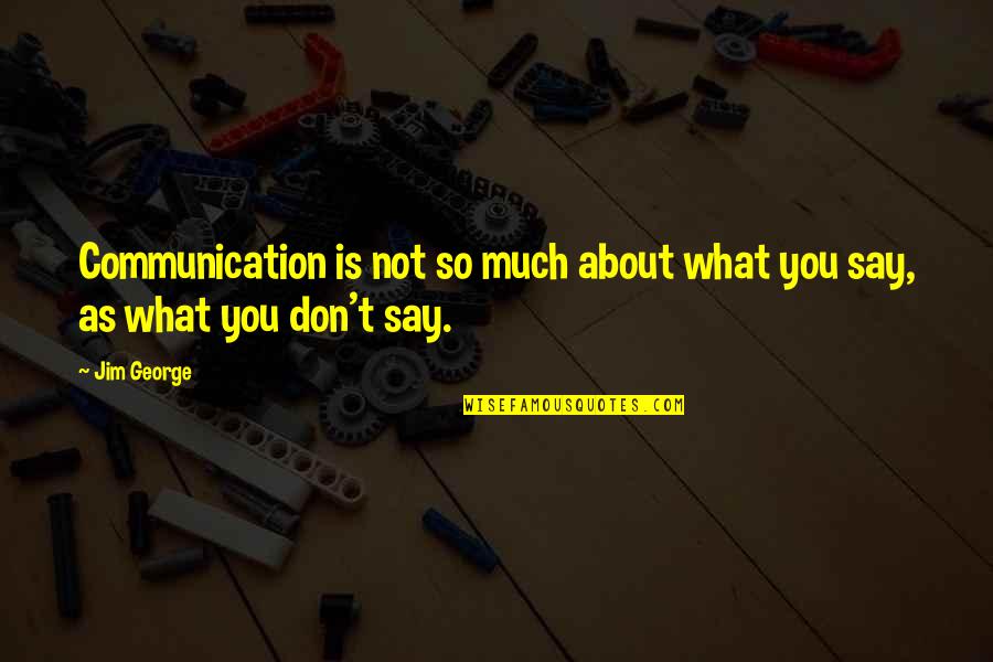 Communication And Marriage Quotes By Jim George: Communication is not so much about what you