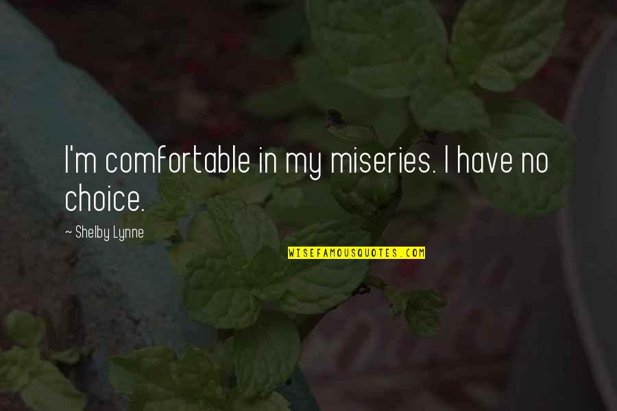 Communication And Marriage Quotes By Shelby Lynne: I'm comfortable in my miseries. I have no