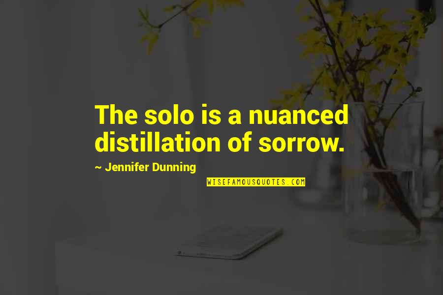 Communication And Media Quotes By Jennifer Dunning: The solo is a nuanced distillation of sorrow. Communication And Media Quotes By Jennifer Dunning: The solo is a nuanced distillation of sorrow.