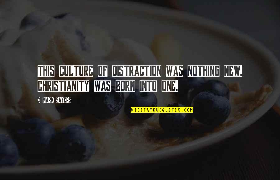 Communication And Media Quotes By Mark Sayers: This culture of distraction was nothing new. Christianity