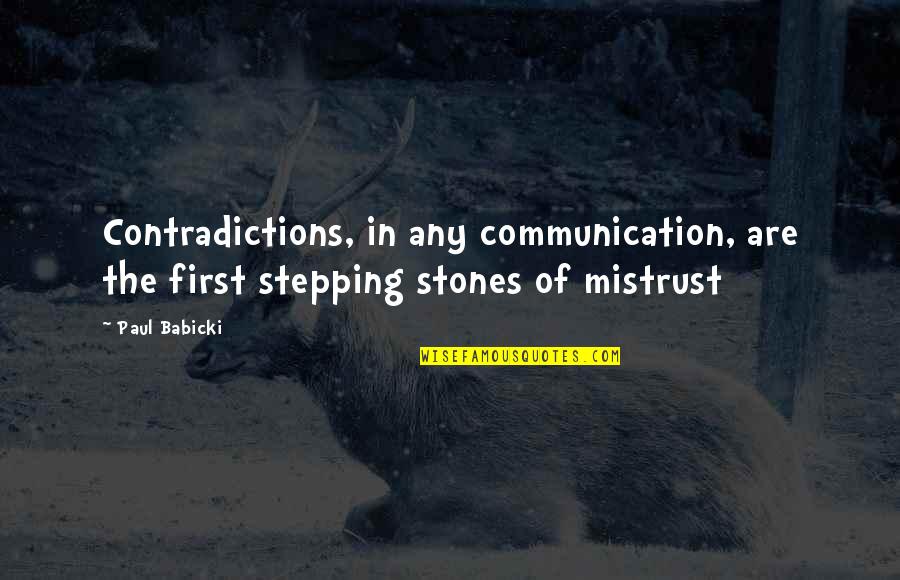 Communication And Media Quotes By Paul Babicki: Contradictions, in any communication, are the first stepping