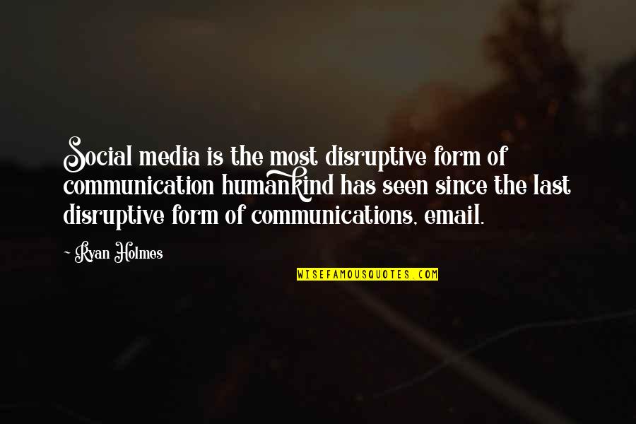 Communication And Media Quotes By Ryan Holmes: Social media is the most disruptive form of