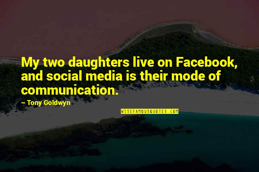 Communication And Media Quotes By Tony Goldwyn: My two daughters live on Facebook, and social