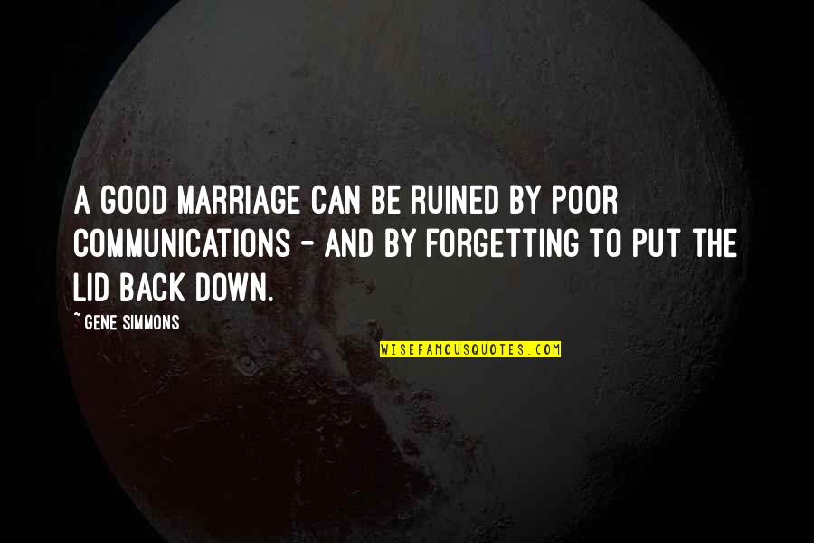 Communication And Quotes By Gene Simmons: A good marriage can be ruined by poor