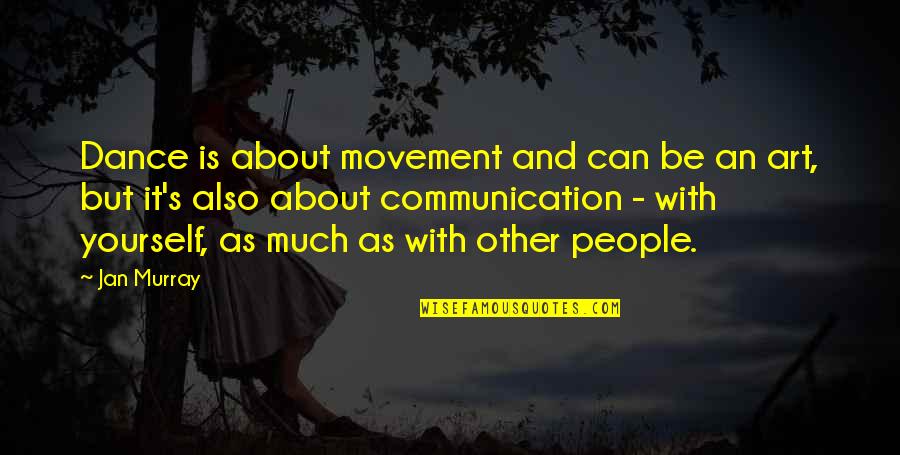 Communication And Quotes By Jan Murray: Dance is about movement and can be an