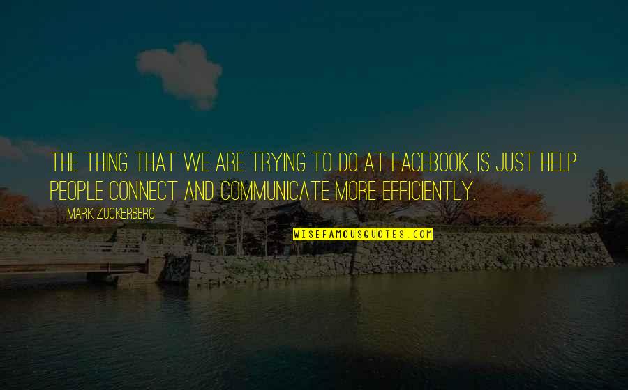 Communication And Quotes By Mark Zuckerberg: The thing that we are trying to do