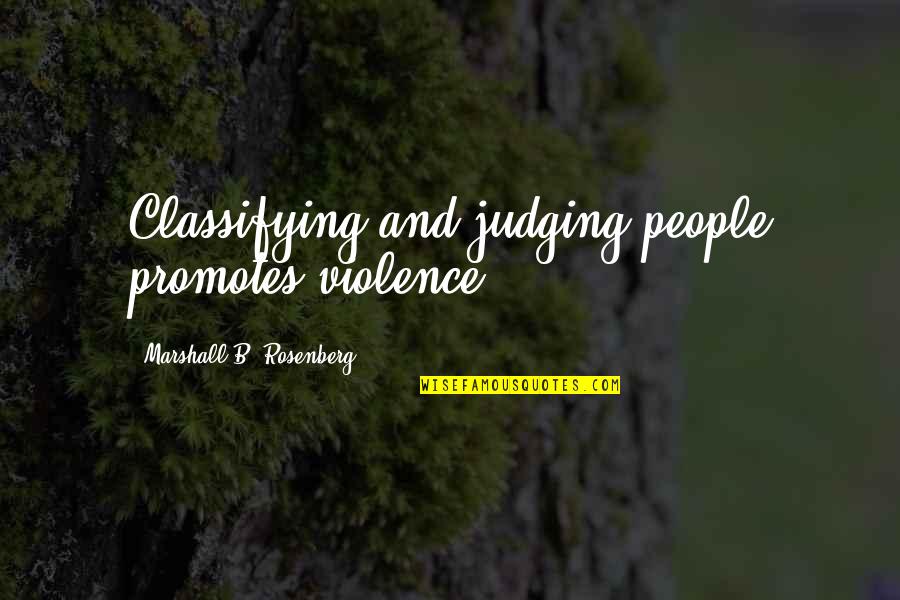 Communication And Quotes By Marshall B. Rosenberg: Classifying and judging people promotes violence.