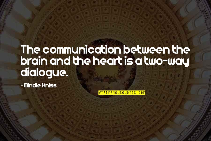 Communication And Quotes By Mindie Kniss: The communication between the brain and the heart
