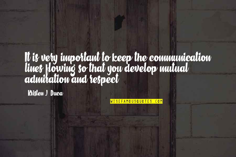 Communication And Respect Quotes By Kristen J. Duca: It is very important to keep the communication