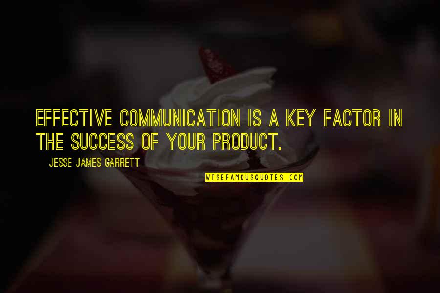 Communication And Success Quotes By Jesse James Garrett: Effective communication is a key factor in the Communication And Success Quotes By Jesse James Garrett: Effective communication is a key factor in the