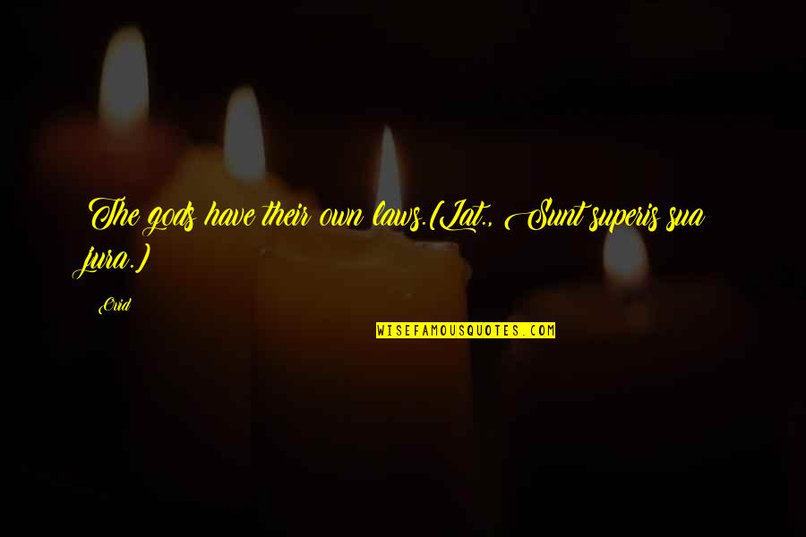 Communication And Success Quotes By Ovid: The gods have their own laws.[Lat., Sunt superis