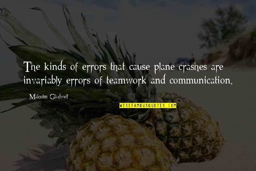 Communication And Teamwork Quotes By Malcolm Gladwell: The kinds of errors that cause plane crashes