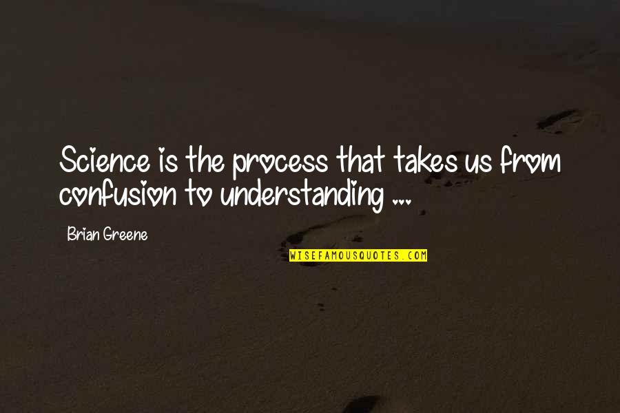 Communication And Understanding Quotes By Brian Greene: Science is the process that takes us from