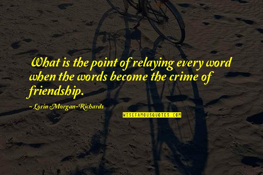 Communication And Understanding Quotes By Lorin Morgan-Richards: What is the point of relaying every word