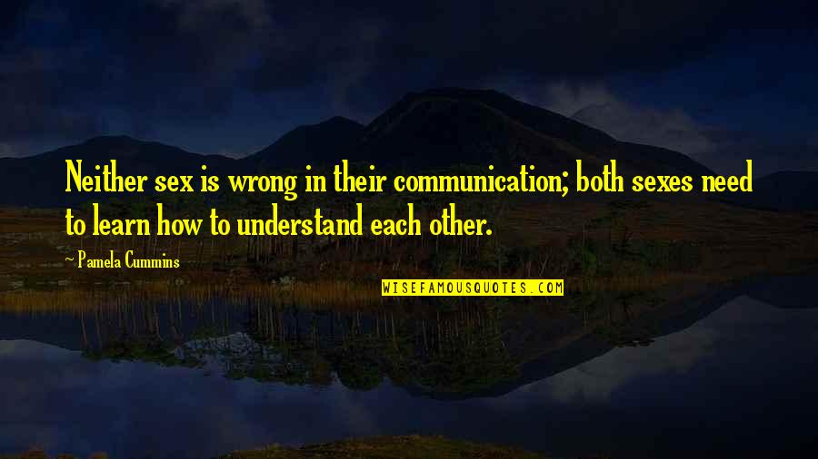 Communication And Understanding Quotes By Pamela Cummins: Neither sex is wrong in their communication; both